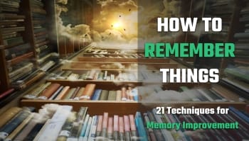How To Remember Things 21 Proven Memory Techniques