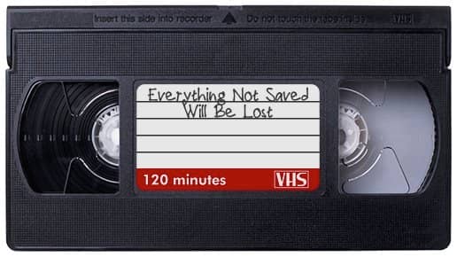 VHS cassette with label that says everything not saved will be lost